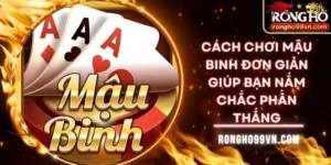 Cách chơi mậu binh đơn giản giúp bạn nắm chắc phần thắng