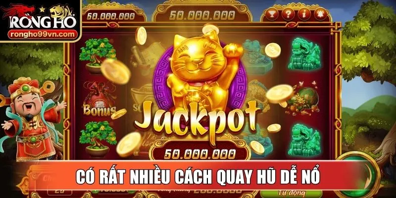 Có rất nhiều cách quay hũ dễ nổ cho người dùng lựa chọn