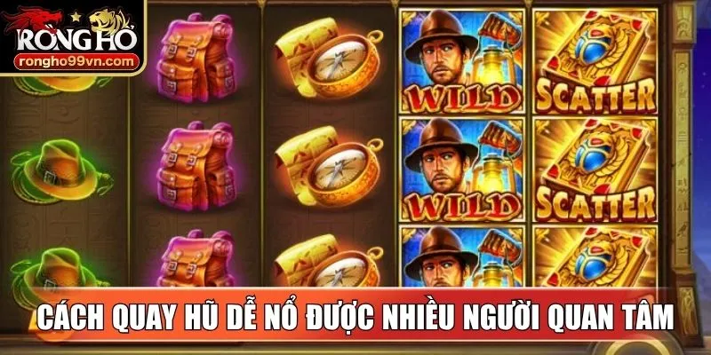 Cách quay hũ dễ nổ được nhiều người quan tâm