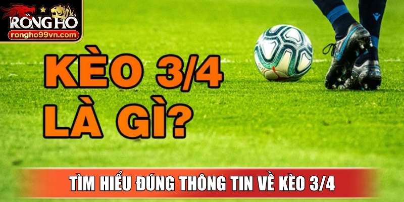 Tìm hiểu đung thông tin về kèo 3/4