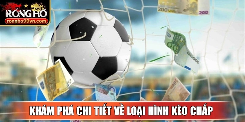 Khám phá chi tiết về loại hình kèo chấp trong cá cược