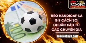 Kèo handicap là gì? Cách soi chuẩn xác từ các chuyên gia