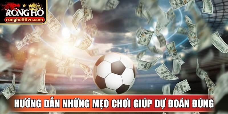 Hướng dẫn những mẹo chơi giúp dự đoán đúng