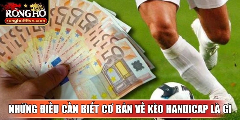 Những điều cần biết cơ bản về kèo handicap là gì