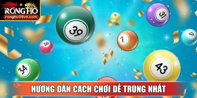 Hướng dẫn cách chơi dễ trúng nhất