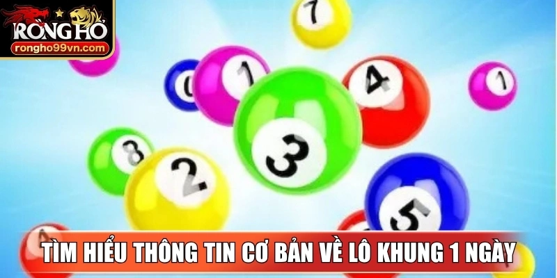 Tìm hiểu thông tin cơ bản về lô khung 1 ngày