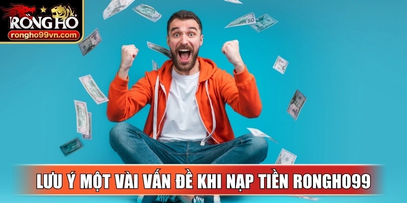 Lưu ý một vài vấn đề khi thực hiện nạp tiền Rongho99