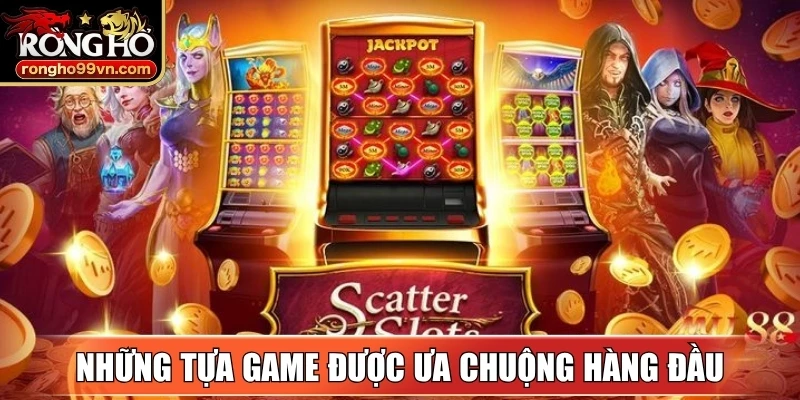 Những tựa game được ưa chuộng hàng đầu tại Nổ hũ Rongho99