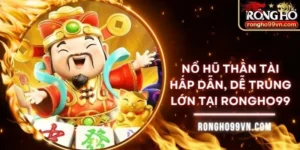 Nổ hũ thần tài hấp dẫn, dễ trúng lớn tại Rongho99
