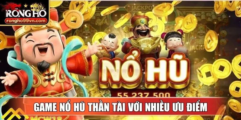 Game nổ hũ thần tài với nhiều ưu điểm cho người tham gia