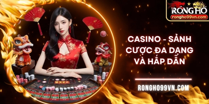 Casino - Sảnh cược đa dạng và hấp dẫn