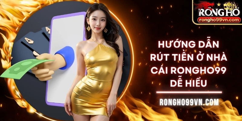 Hướng dẫn rút tiền ở nhà cái Rongho99 dễ hiểu