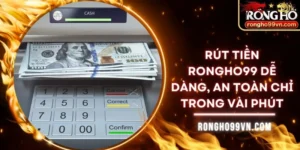 Rút tiền Rongho99 dễ dàng, an toàn chỉ trong vài phút