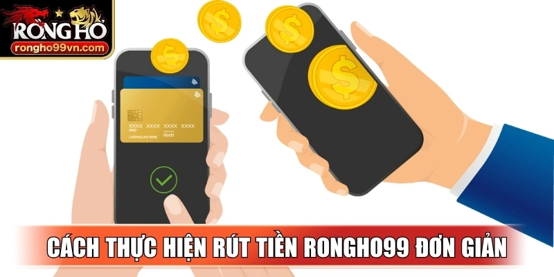 Cách thực hiện rút tiền Rongho99 đơn giản