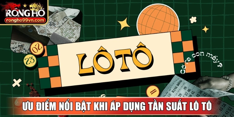 Ưu điểm nổi bật khi áp dụng phương pháp tần suất lô tô