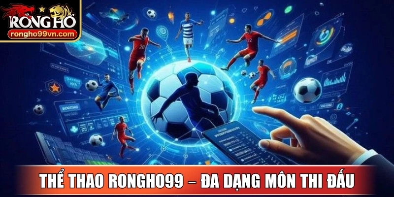 Thể thao Rongho99 – Đa dạng môn thi đấu trên nền tảng hiện đại