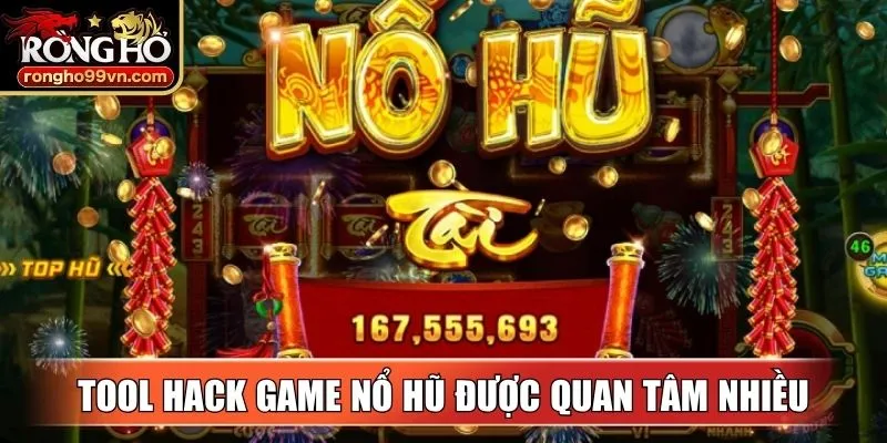 Các tool hack game nổ hũ được nhiều người quan tâm