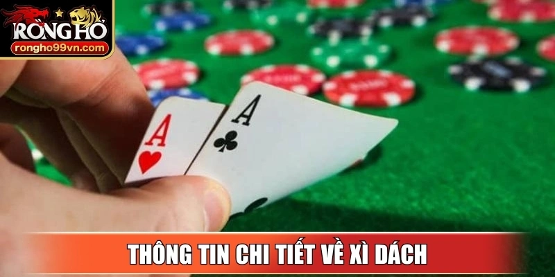 Xì dách là gì? Luật chơi xì dách chuẩn bạn cần biết 2 Thông tin chi tiết về xì dách